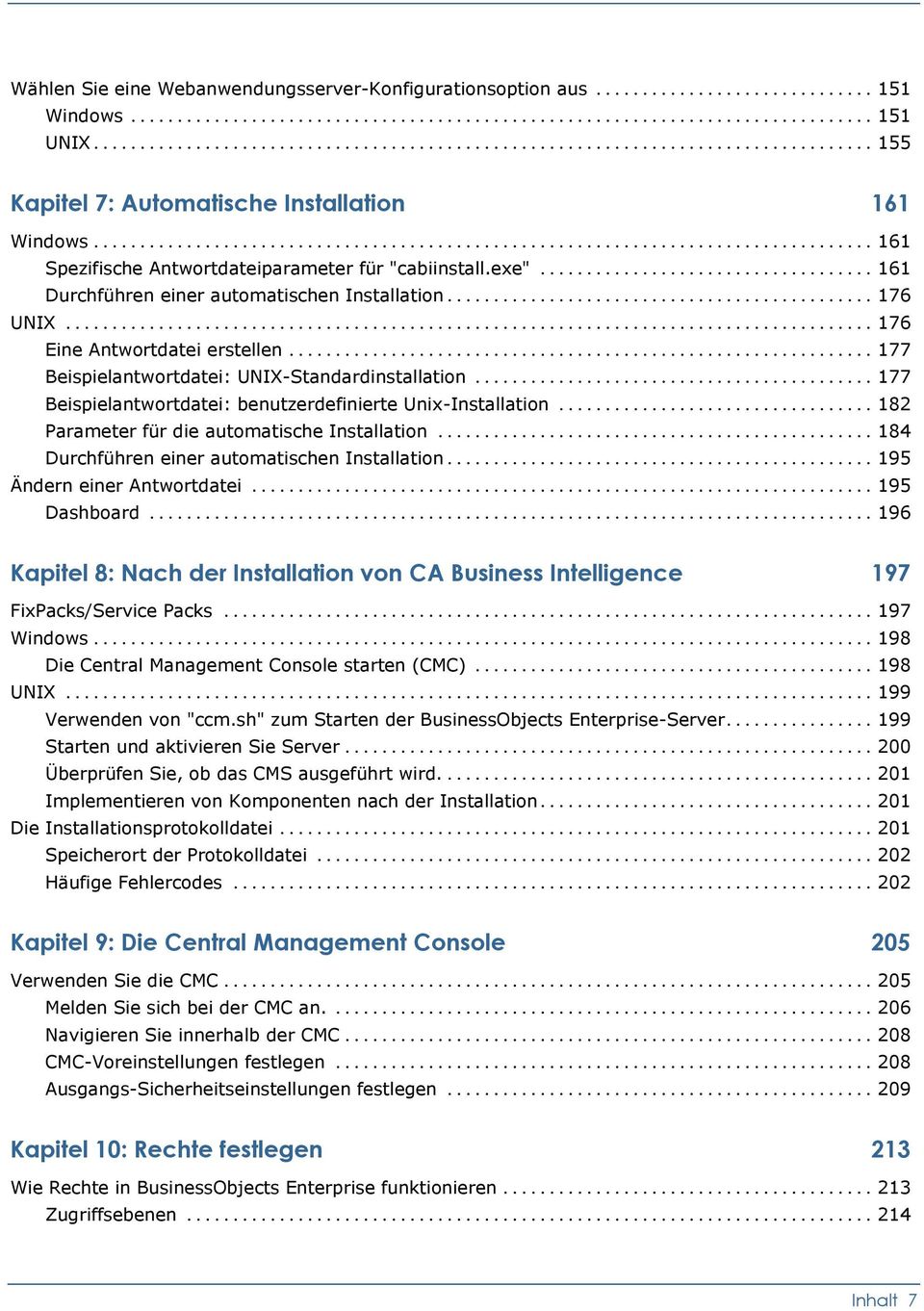 .. 177 Beispielantwortdatei: benutzerdefinierte Unix-Installation... 182 Parameter für die automatische Installation... 184 Durchführen einer automatischen Installation... 195 Ändern einer Antwortdatei.