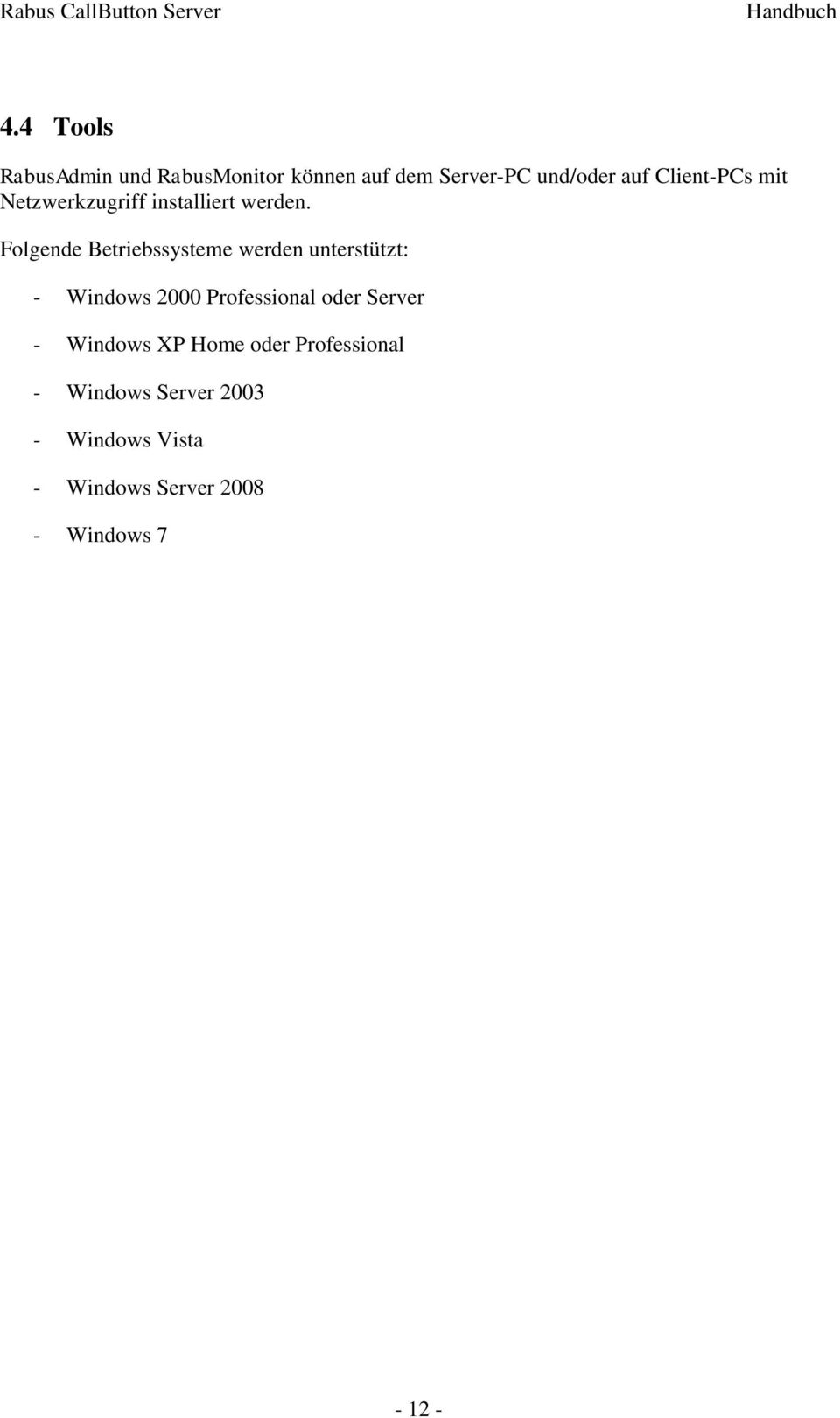 Folgende Betriebssysteme werden unterstützt: - Windows 2000 Professional oder