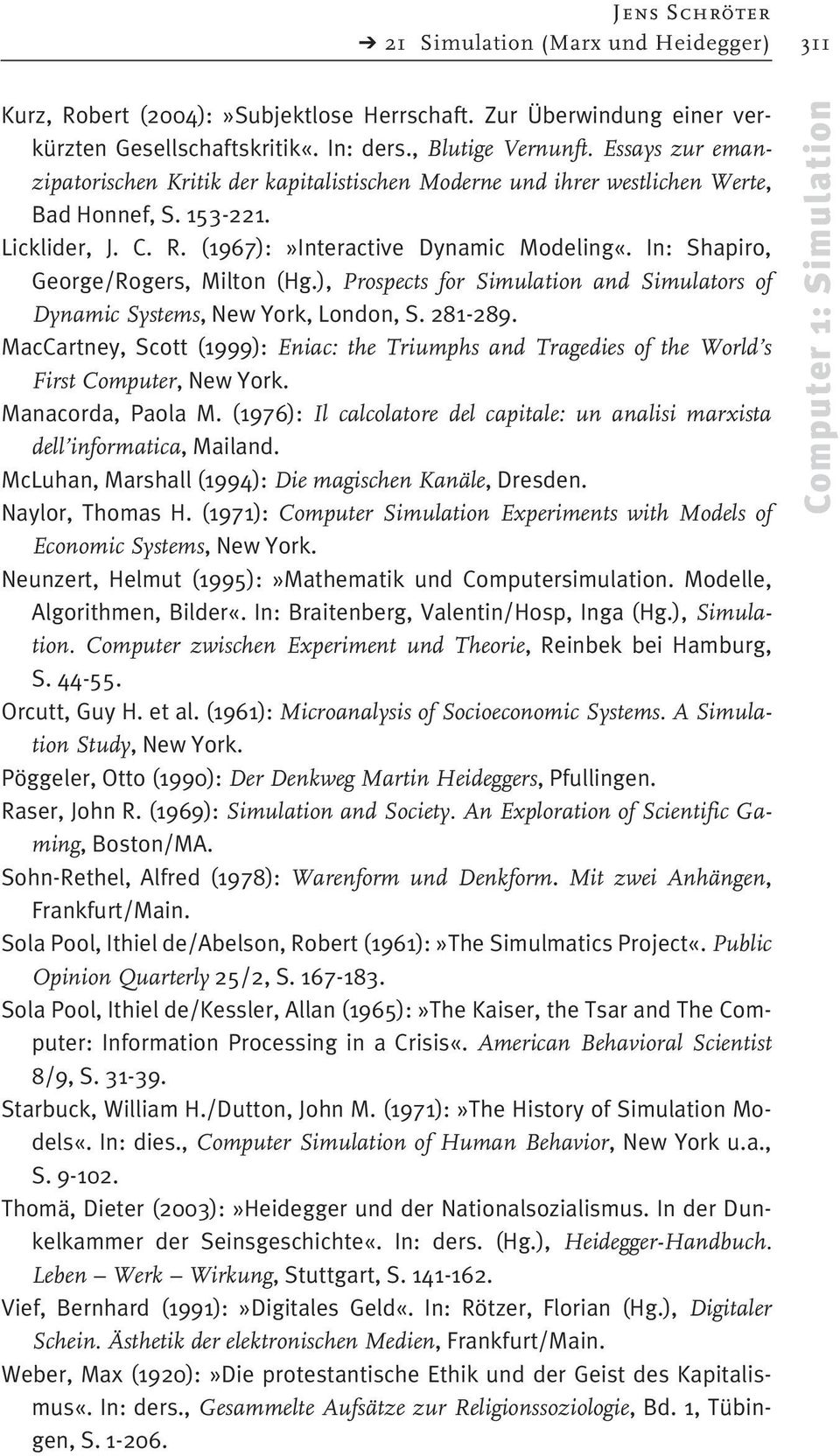 In: Shapiro, George/Rogers, Milton (Hg.), Prospects for Simulation and Simulators of Dynamic Systems, New York, London, S. 281-289.