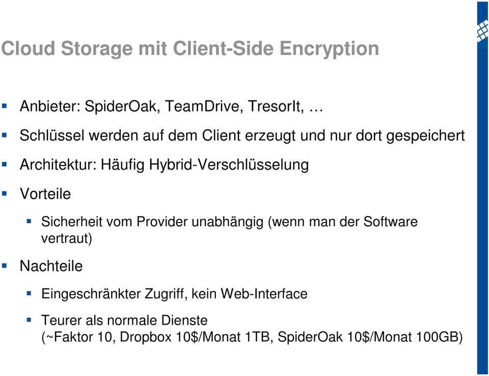Sicherheit vom Provider unabhängig (wenn man der Software vertraut) Nachteile Eingeschränkter Zugriff,