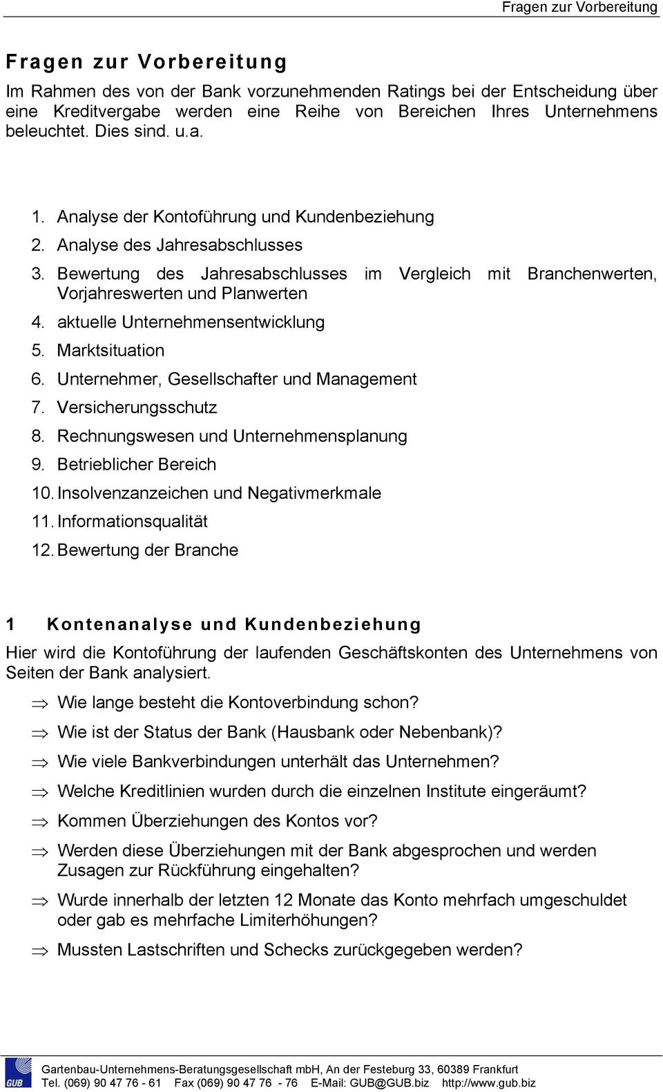 Bewertung des Jahresabschlusses im Vergleich mit Branchenwerten, Vorjahreswerten und Planwerten 4. aktuelle Unternehmensentwicklung 5. Marktsituation 6. Unternehmer, Gesellschafter und Management 7.