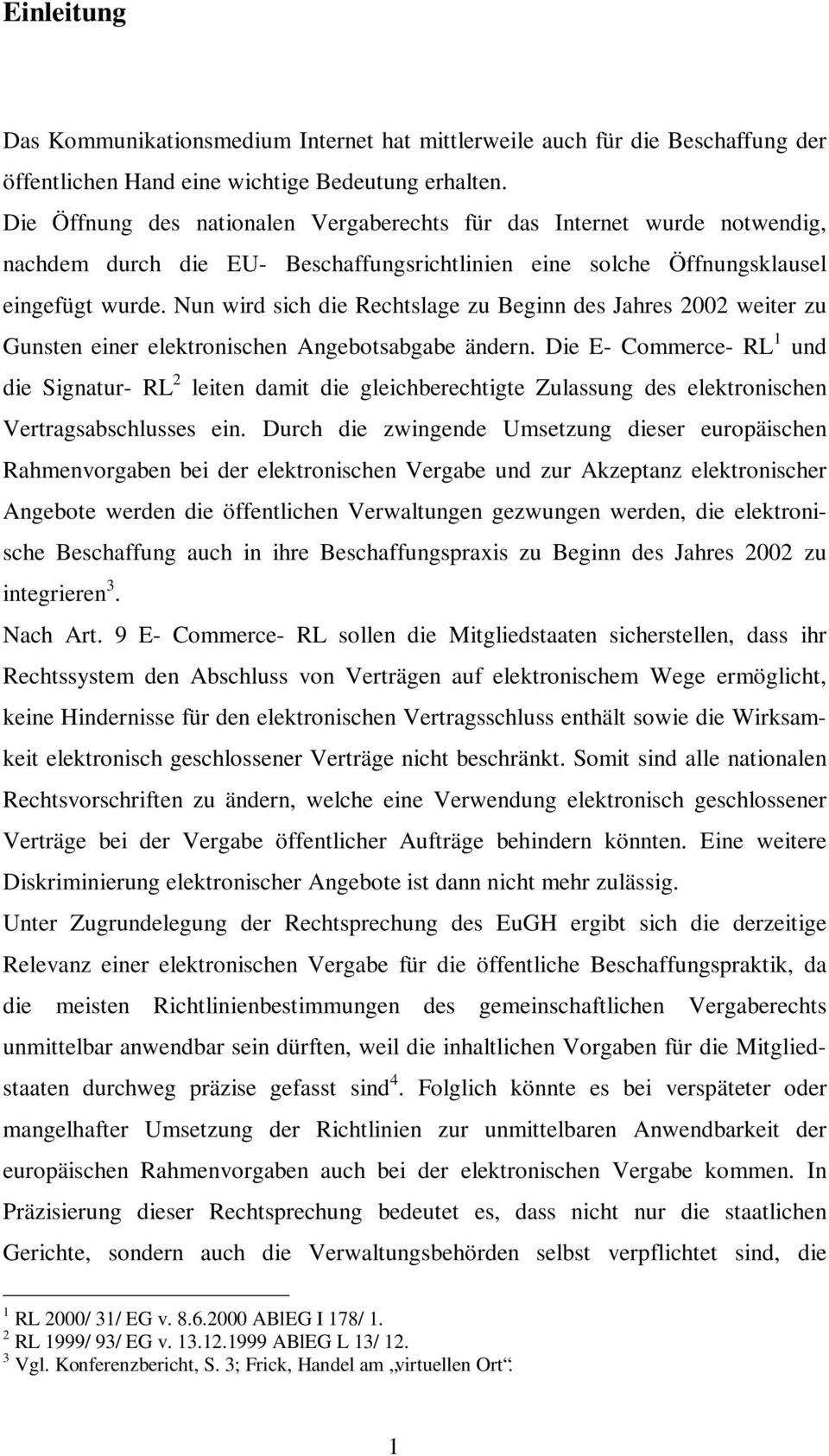 Nun wird sich die Rechtslage zu Beginn des Jahres 2002 weiter zu Gunsten einer elektronischen Angebotsabgabe ändern.