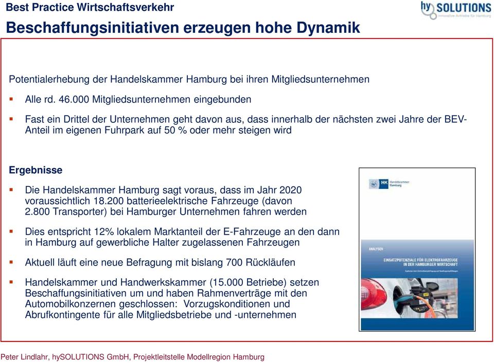 Ergebnisse Die Handelskammer Hamburg sagt voraus, dass im Jahr 2020 voraussichtlich 18.200 batterieelektrische Fahrzeuge (davon 2.