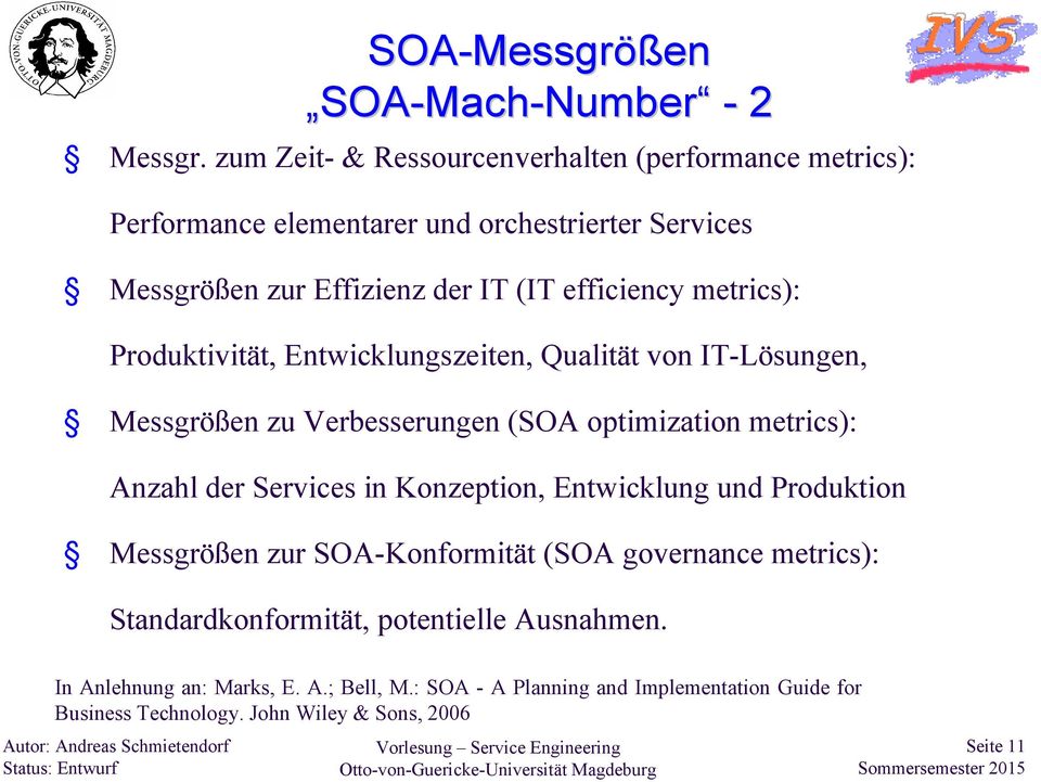 efficiencymetrics): Produktivität, Entwicklungszeiten, Qualität von IT-Lösungen, Messgrößen zu Verbesserungen (SOA optimization metrics): Anzahl der Services