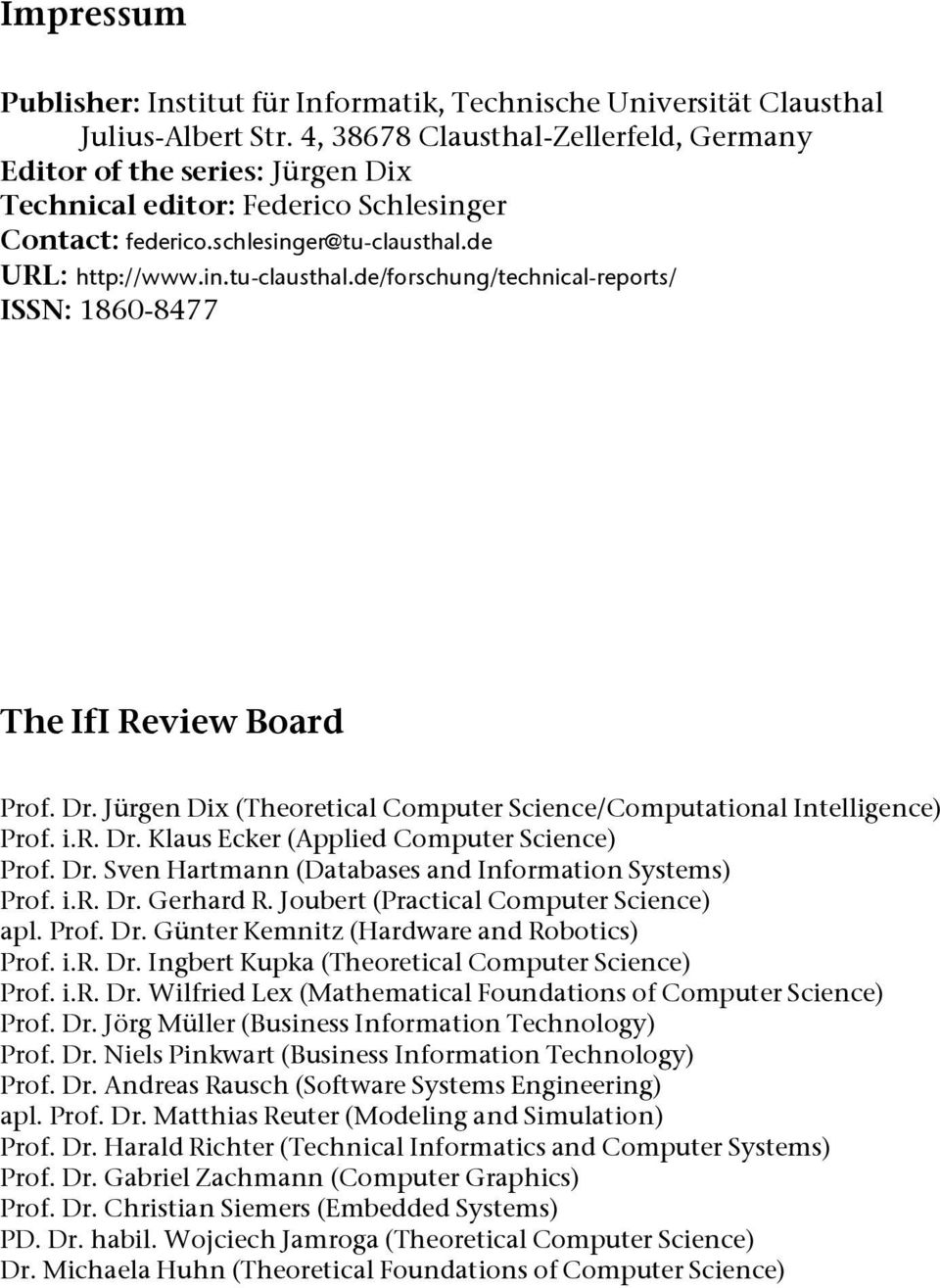 de URL: http://www.in.tu-clausthal.de/forschung/technical-reports/ ISSN: 1860-8477 The IfI Review Board Prof. Dr. Jürgen Dix (Theoretical Computer Science/Computational Intelligence) Prof. i.r. Dr. Klaus Ecker (Applied Computer Science) Prof.