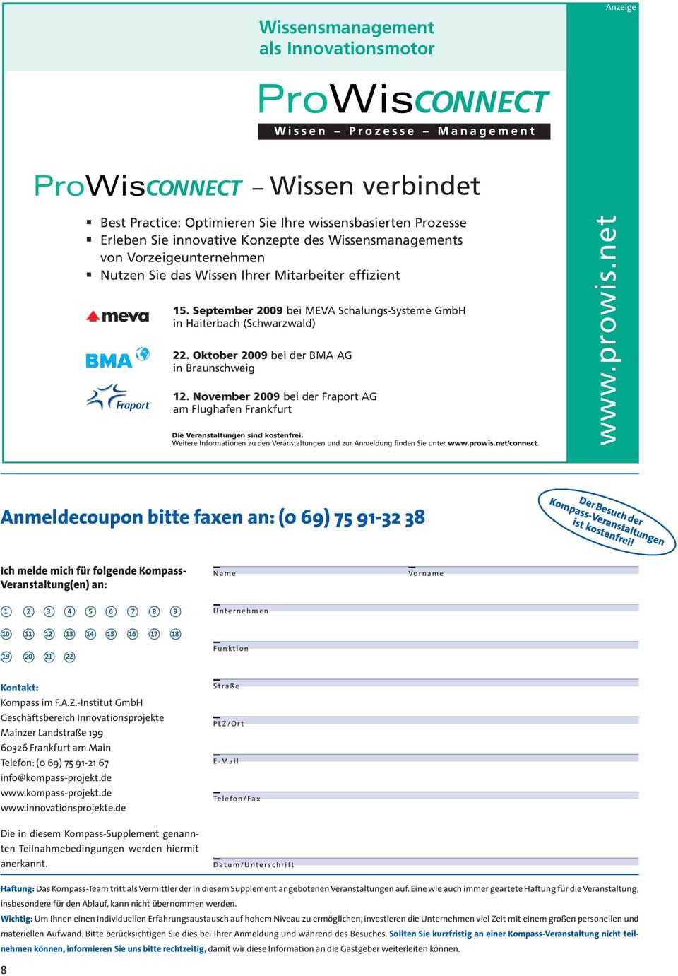 November 2009 bei der Fraport AG am Flughafen Frankfurt Die Veranstaltungen sind kostenfrei. Weitere Informationen zu den Veranstaltungen und zur Anmeldung finden Sie unter www.prowis.net/connect.
