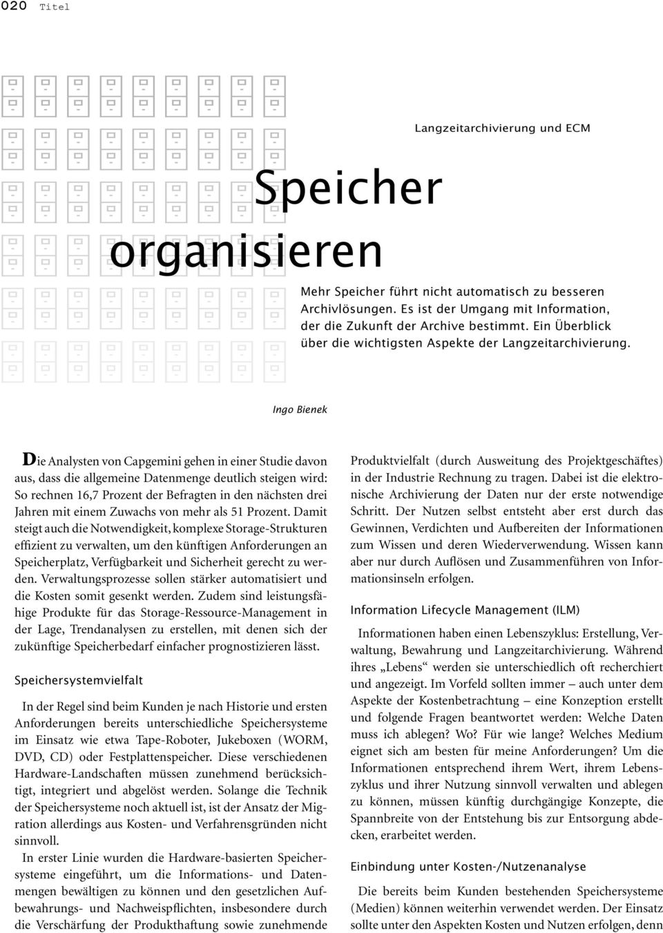 Ingo Bienek Die Analysten von Capgemini gehen in einer Studie davon aus, dass die allgemeine Datenmenge deutlich steigen wird: So rechnen 16,7 Prozent der Befragten in den nächsten drei Jahren mit