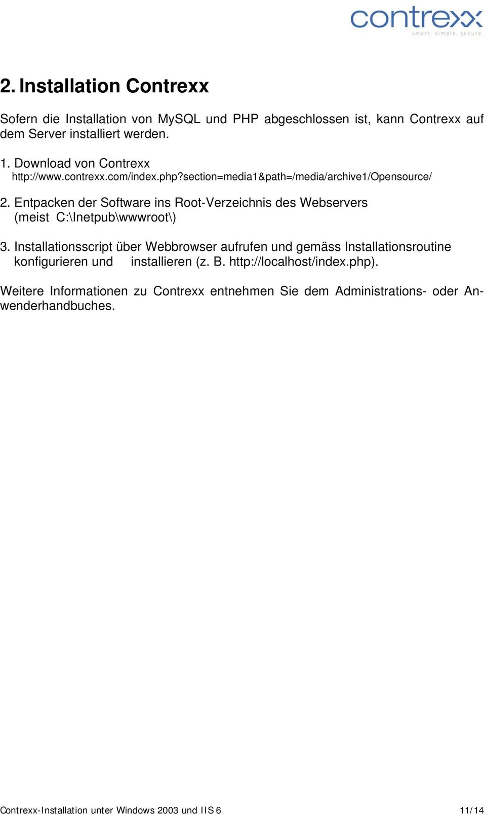 Entpacken der Software ins Root-Verzeichnis des Webservers (meist C:\Inetpub\wwwroot\) 3.
