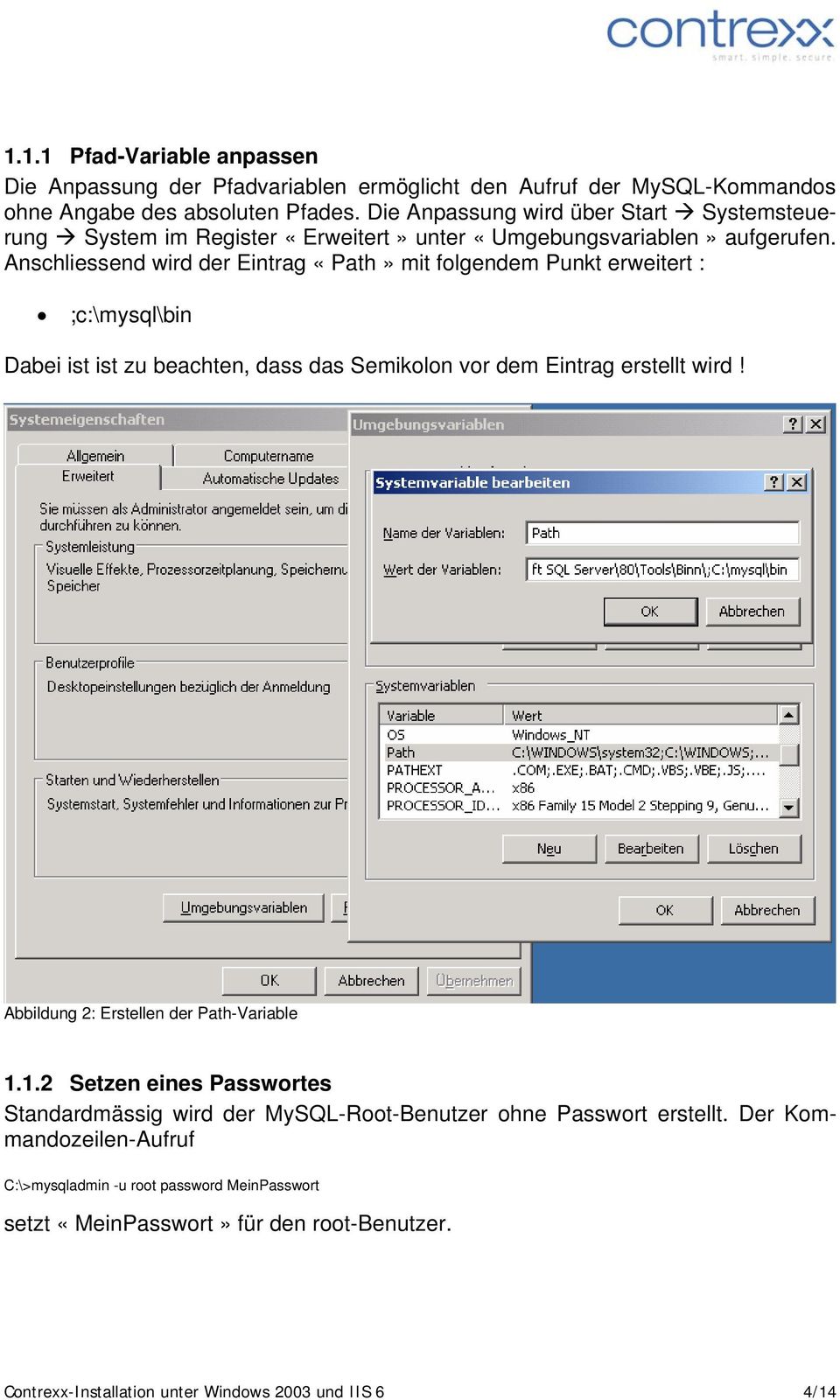 Anschliessend wird der Eintrag «Path» mit folgendem Punkt erweitert : ;c:\mysql\bin Dabei ist ist zu beachten, dass das Semikolon vor dem Eintrag erstellt wird!