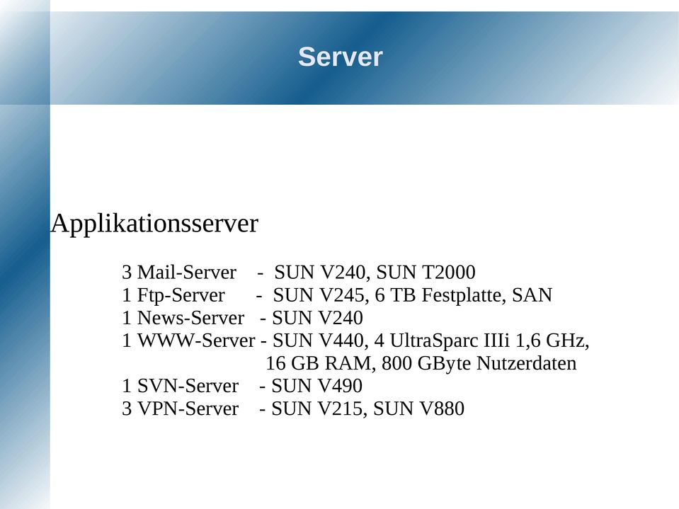 1 WWW-Server - SUN V440, 4 UltraSparc IIIi 1,6 GHz, 16 GB RAM, 800