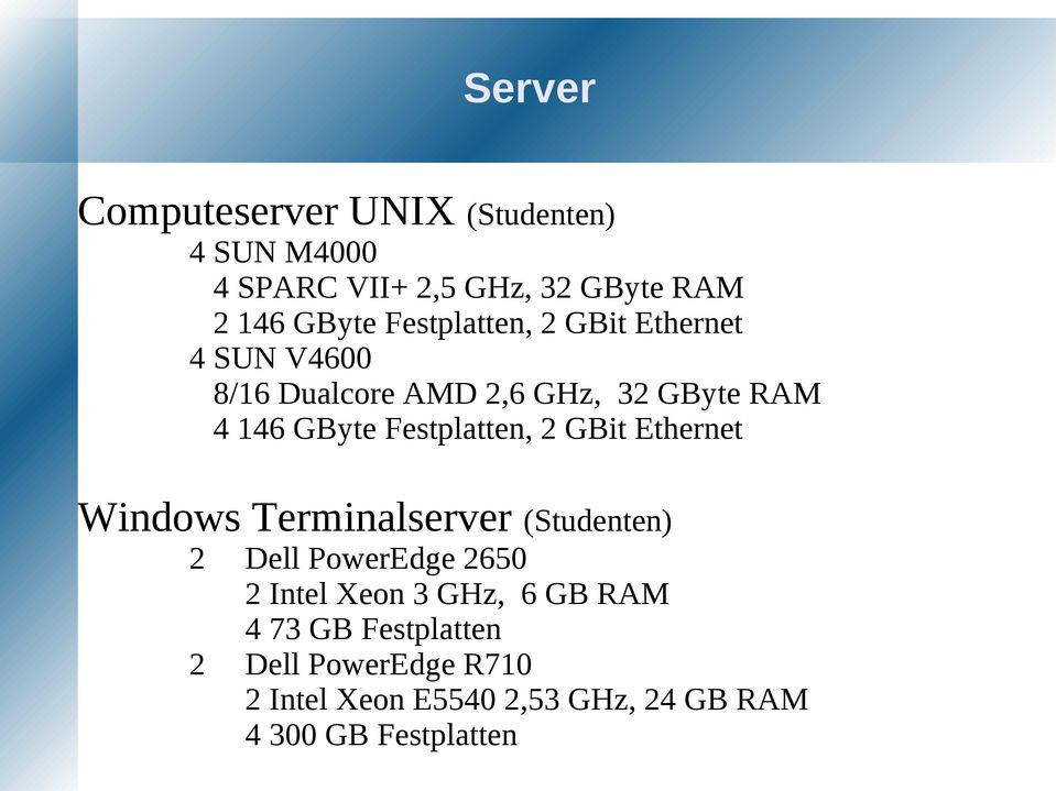 Festplatten, 2 GBit Ethernet Windows Terminalserver (Studenten) 2 Dell PowerEdge 2650 2 Intel Xeon 3