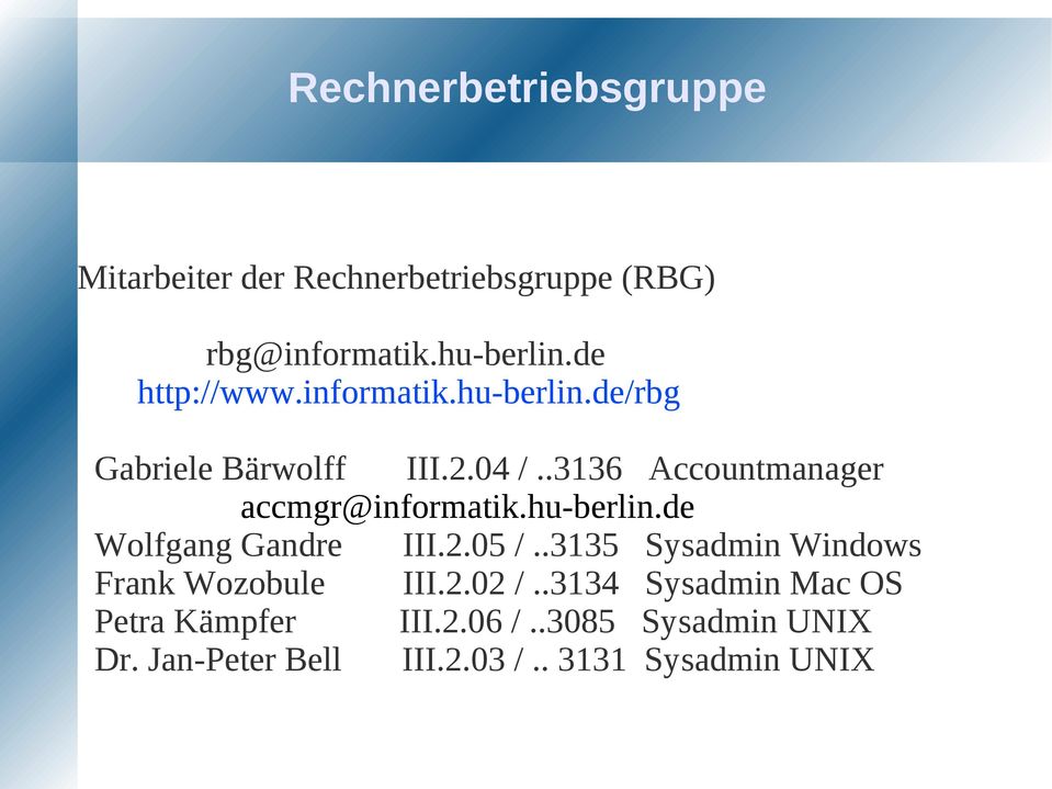 .3136 Accountmanager accmgr@informatik.hu-berlin.de Wolfgang Gandre III.2.05 /.