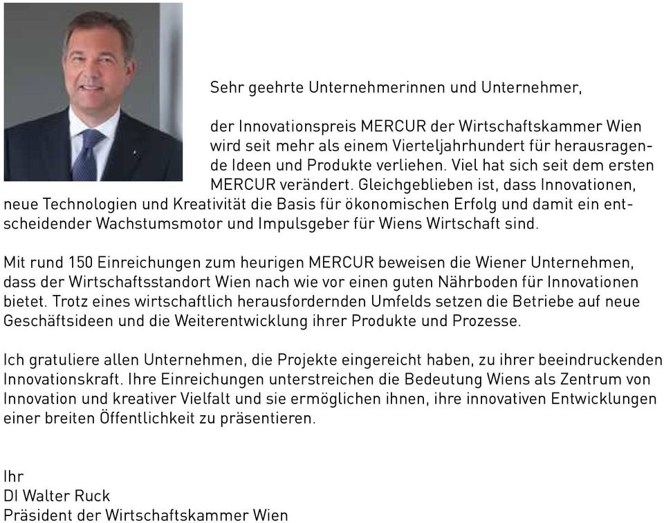 Gleichgeblieben ist, dass Innovationen, neue Technologien und Kreativität die Basis für ökonomischen Erfolg und damit ein entscheidender Wachstumsmotor und Impulsgeber für Wiens Wirtschaft sind.