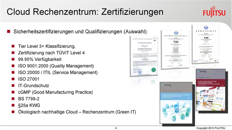95% Verfügbarkeit ISO 9001:2000 (Quality Management) ISO 20000 / ITIL (Service Management) ISO
