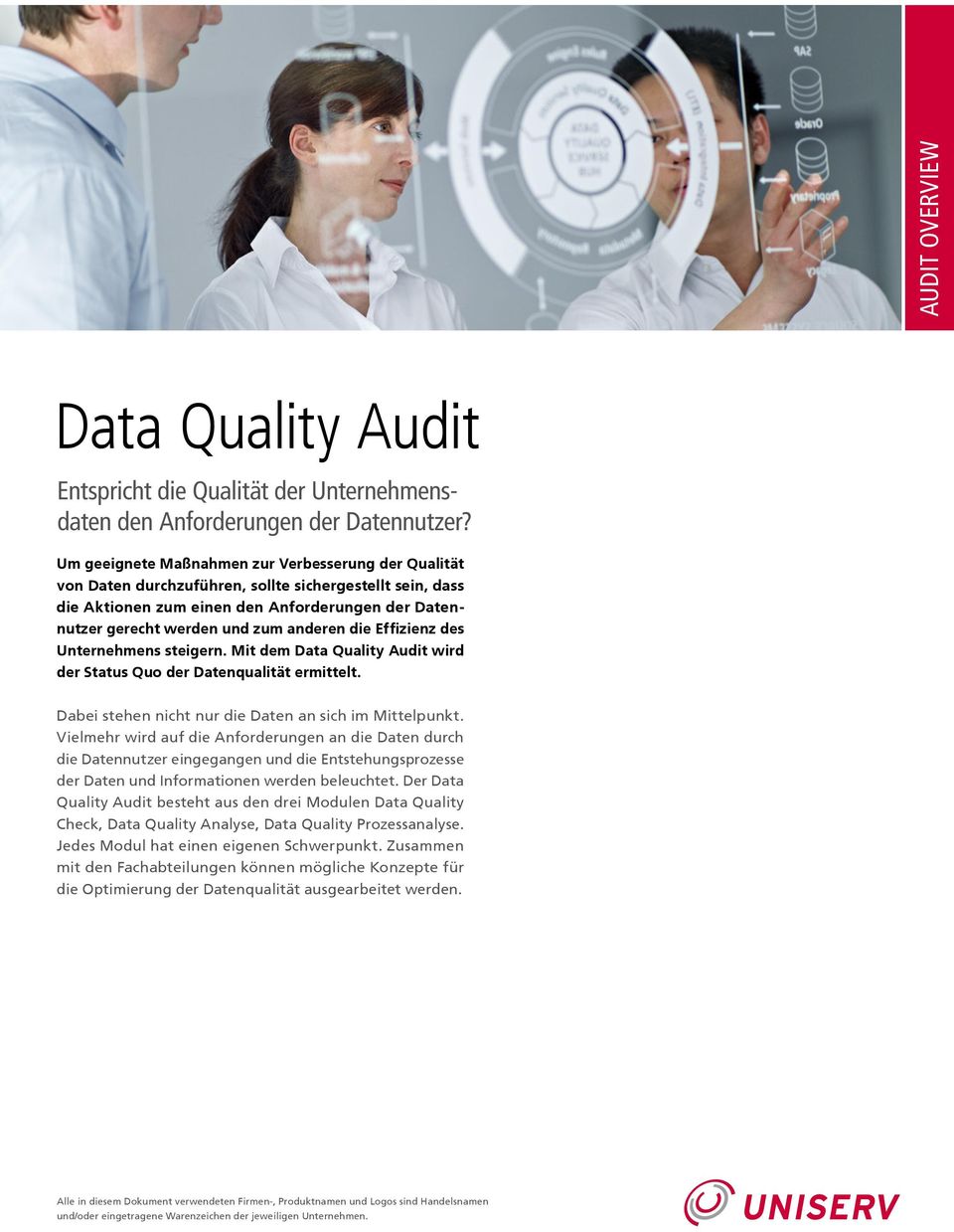 die Effizienz des Unternehmens steigern. Mit dem Data Quality Audit wird der Status Quo der Datenqualität ermittelt. Dabei stehen nicht nur die Daten an sich im Mittelpunkt.