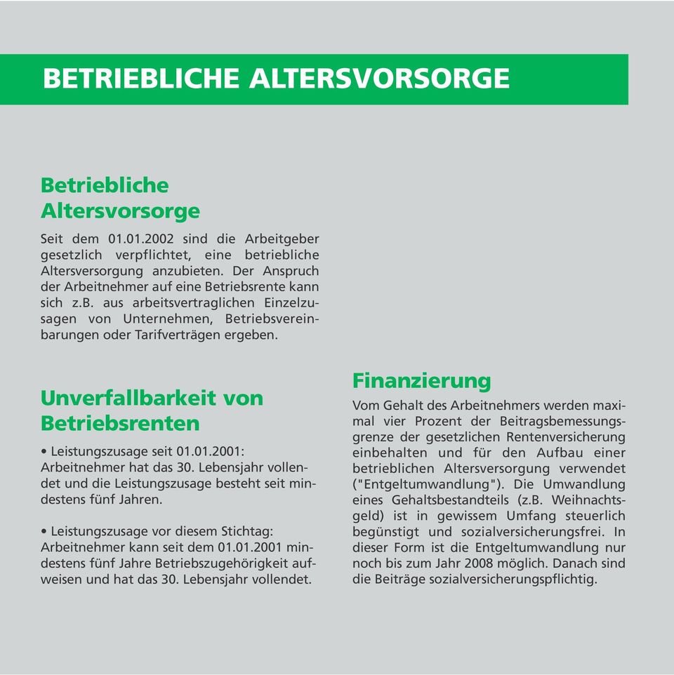 Unverfallbarkeit von Betriebsrenten Leistungszusage seit 01.01.2001: Arbeitnehmer hat das 30. Lebensjahr vollendet und die Leistungszusage besteht seit mindestens fünf Jahren.