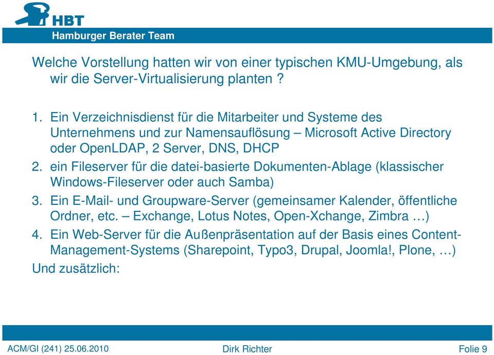 ein Fileserver für die datei-basierte Dokumenten-Ablage (klassischer Windows-Fileserver oder auch Samba) 3.