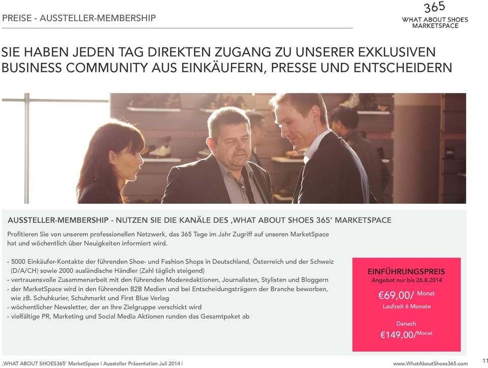 - 5000 Einkäufer-Kontakte der führenden Shoe- und Fashion Shops in Deutschland, Österreich und der Schweiz (D/A/CH) sowie 2000 ausländische Händler (Zahl täglich steigend) - vertrauensvolle