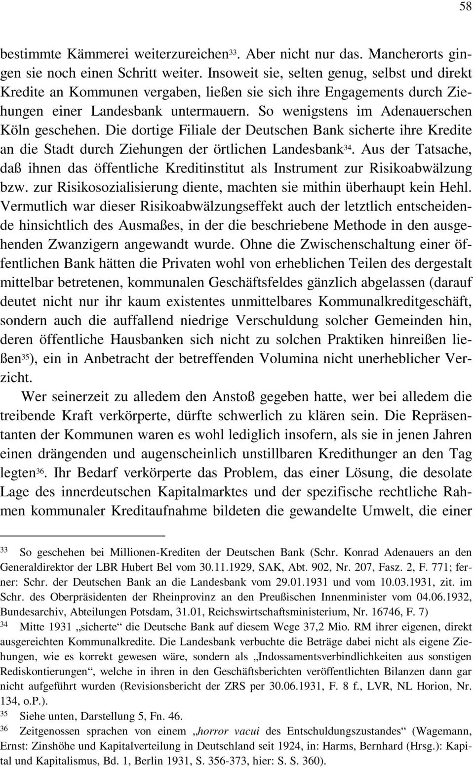 So wenigstens im Adenauerschen Köln geschehen. Die dortige Filiale der Deutschen Bank sicherte ihre Kredite an die Stadt durch Ziehungen der örtlichen Landesbank 34.