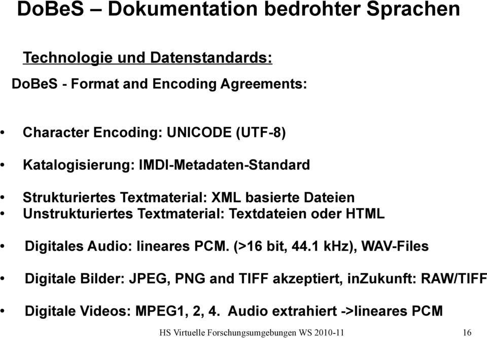 Textmaterial: Textdateien oder HTML Digitales Audio: lineares PCM. (>16 bit, 44.