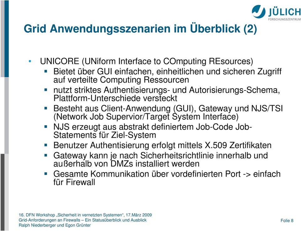 (Network Job Supervior/Target System Interface) NJS erzeugt aus abstrakt definiertem Job-Code Job- Statements für Ziel-System Benutzer Authentisierung erfolgt mittels X.