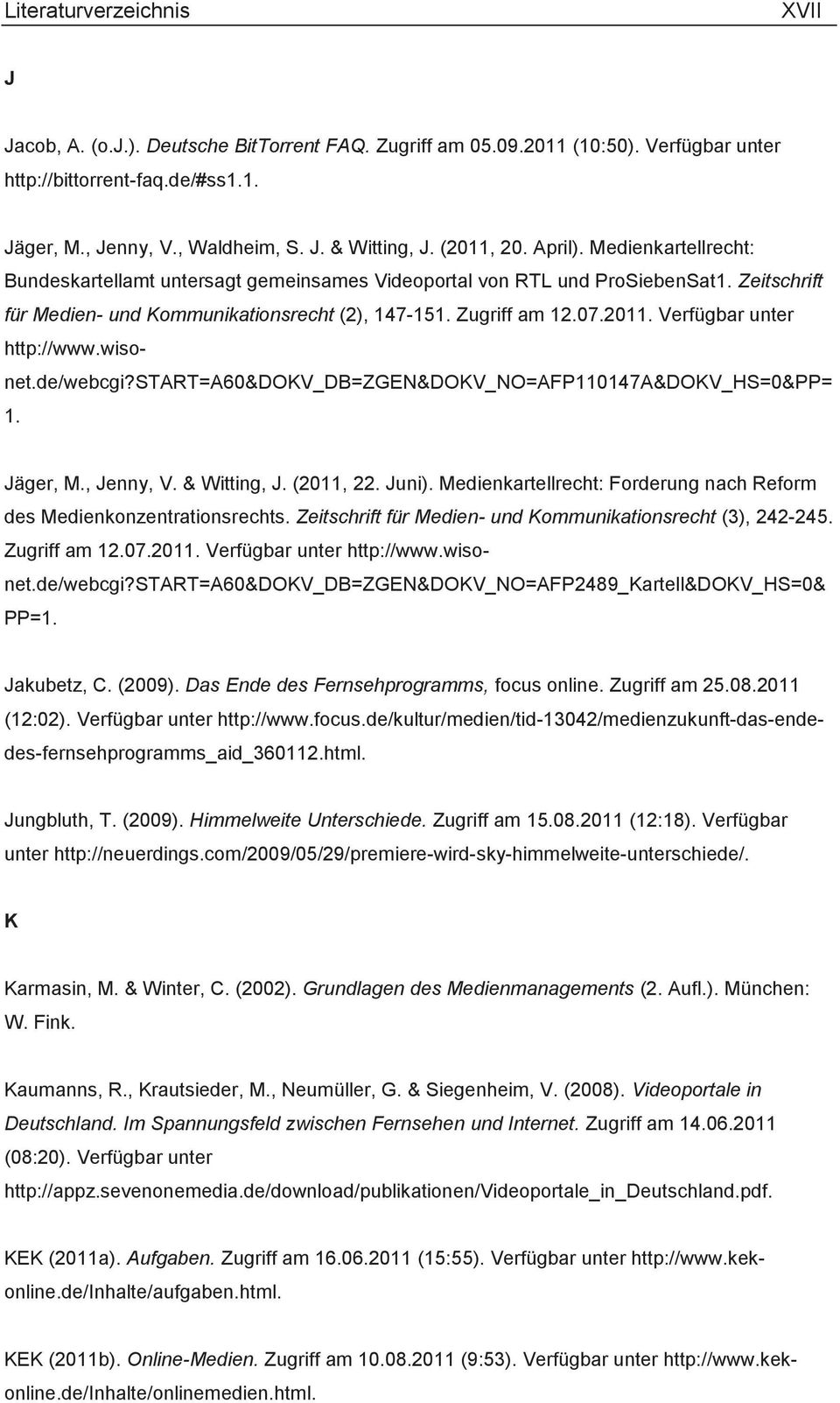 Verfügbar unter http://www.wisonet.de/webcgi?start=a60&dokv_db=zgen&dokv_no=afp110147a&dokv_hs=0&pp= 1. Jäger, M., Jenny, V. & Witting, J. (2011, 22. Juni).