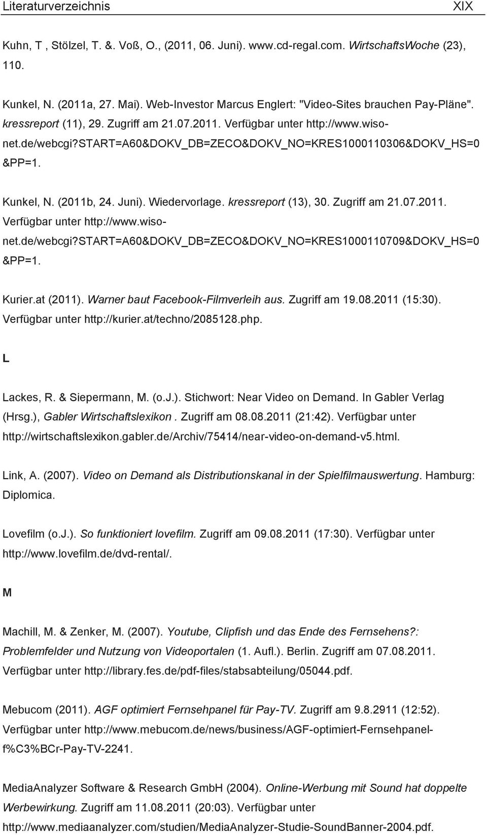 kressreport (13), 30. Zugriff am 21.07.2011. Verfügbar unter http://www.wisonet.de/webcgi?start=a60&dokv_db=zeco&dokv_no=kres1000110709&dokv_hs=0 & Kurier.at (2011).