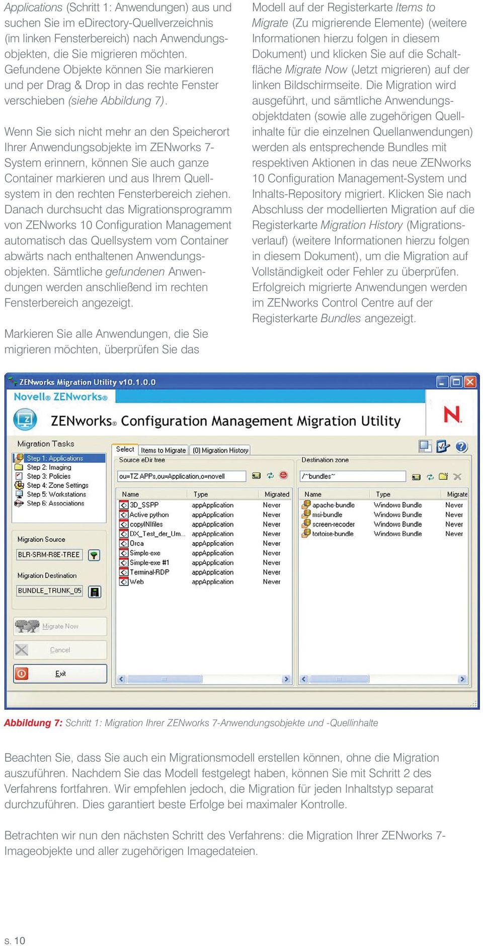 Wenn Sie sich nicht mehr an den Speicherort Ihrer Anwendungsobjekte im ZENworks 7- System erinnern, können Sie auch ganze Container markieren und aus Ihrem Quellsystem in den rechten Fensterbereich