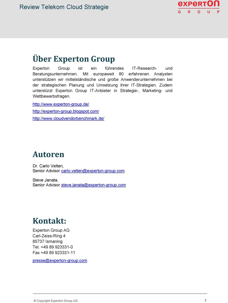 Zudem unterstürzt Experton Group IT-Anbieter in Strategie-, Marketing- und Wettbewerbsfragen. http://www.experton-group.de/ http://experton-group.blogspot.com/ http://www.
