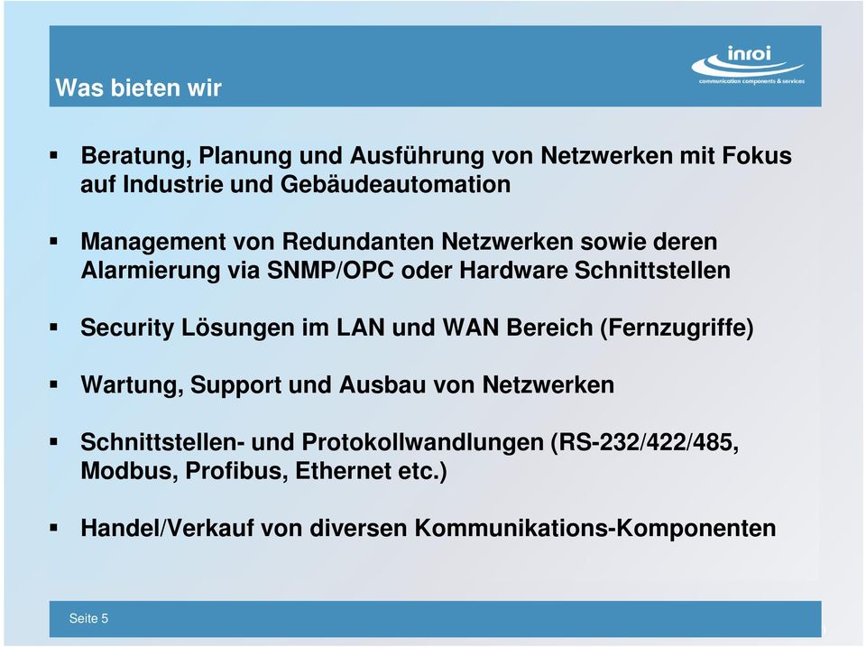 Lösungen im LAN und WAN Bereich (Fernzugriffe) Wartung, Support und Ausbau von Netzwerken Schnittstellen- und