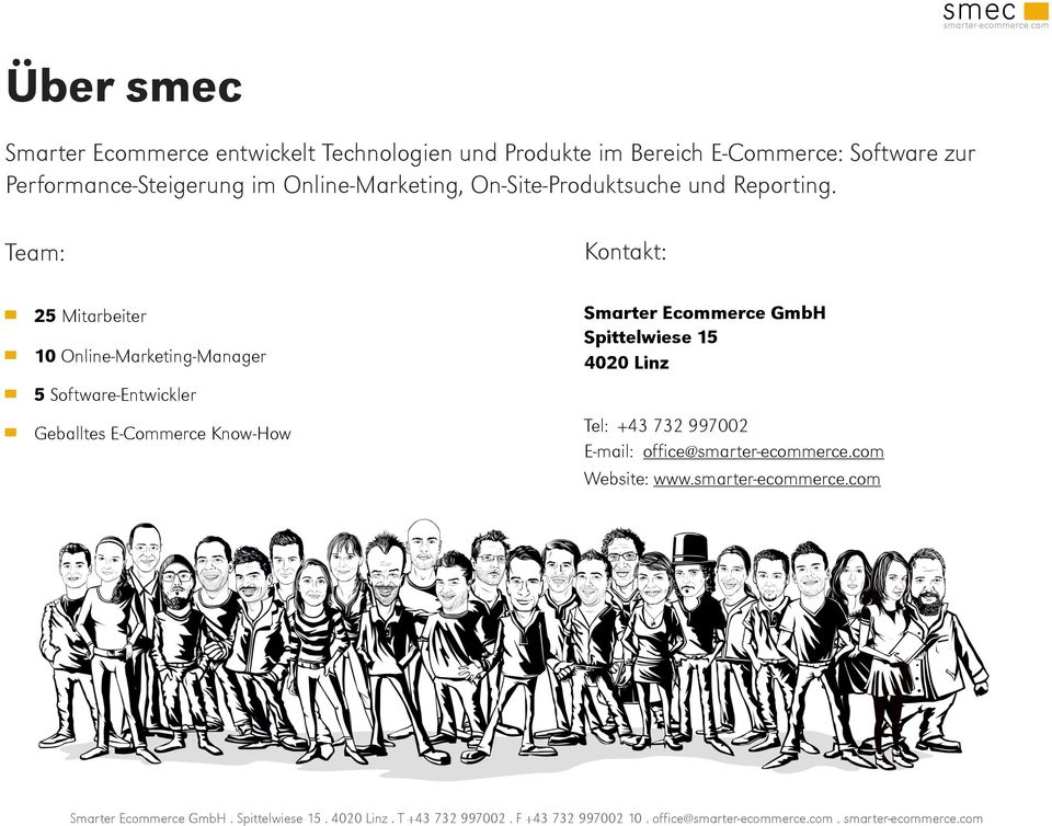 Team: Kontakt: 25 Mitarbeiter 10 Online-Marketing-Manager 5 Software-Entwickler Geballtes E-Commerce
