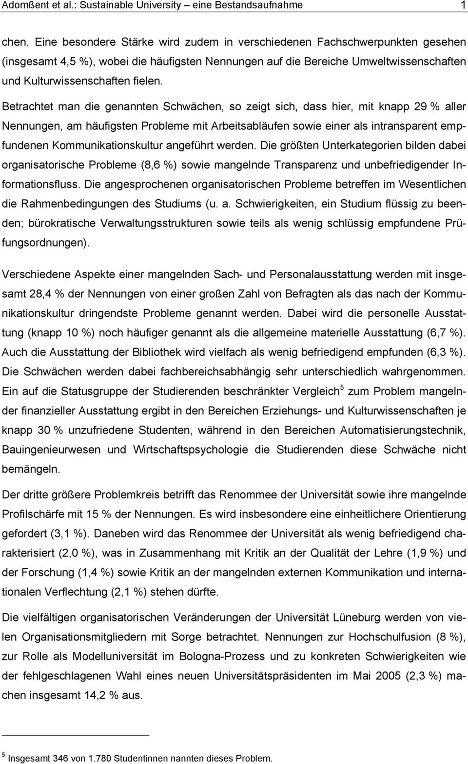 Betrachtet man die genannten Schwächen, so zeigt sich, dass hier, mit knapp 29 % aller Nennungen, am häufigsten Probleme mit Arbeitsabläufen sowie einer als intransparent empfundenen