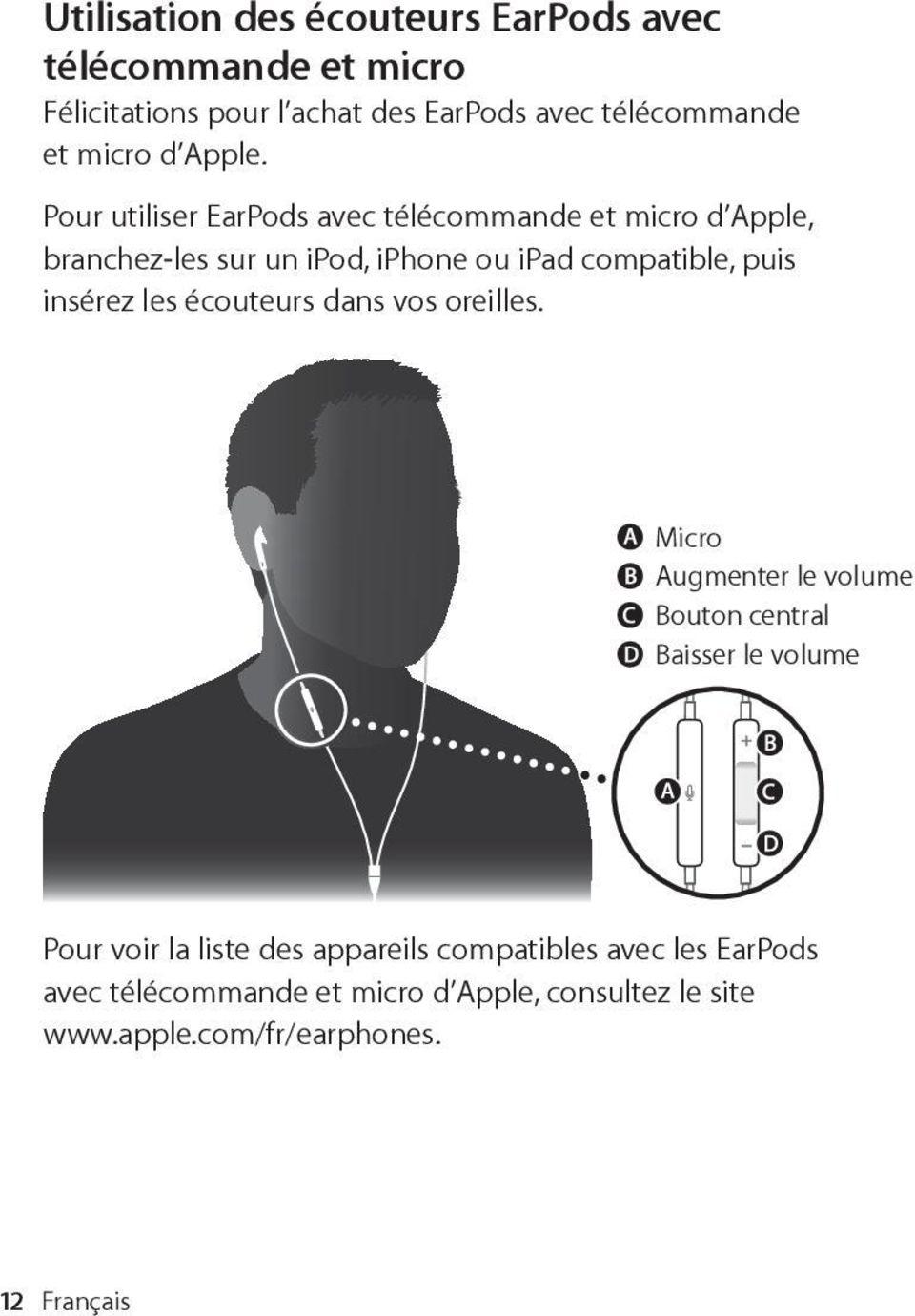 Pour utiliser EarPods avec túlúcommande et micro dæapple, branchez-les sur un ipod, iphone ou ipad compatible, puis insúrez