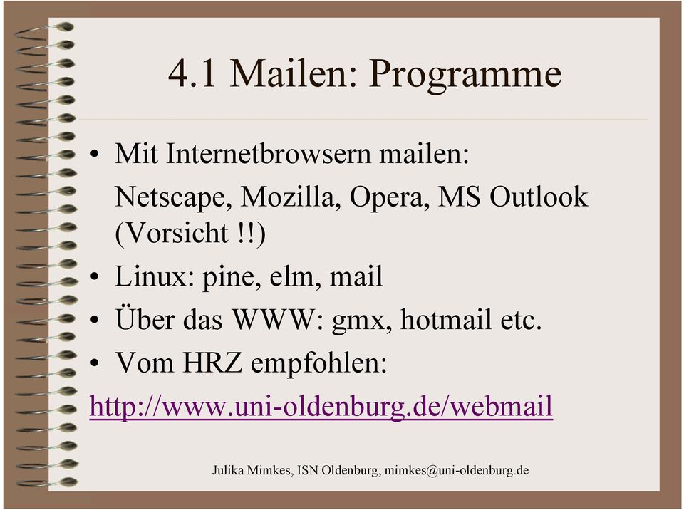 !) Linux: pine, elm, mail Über das WWW: gmx, hotmail