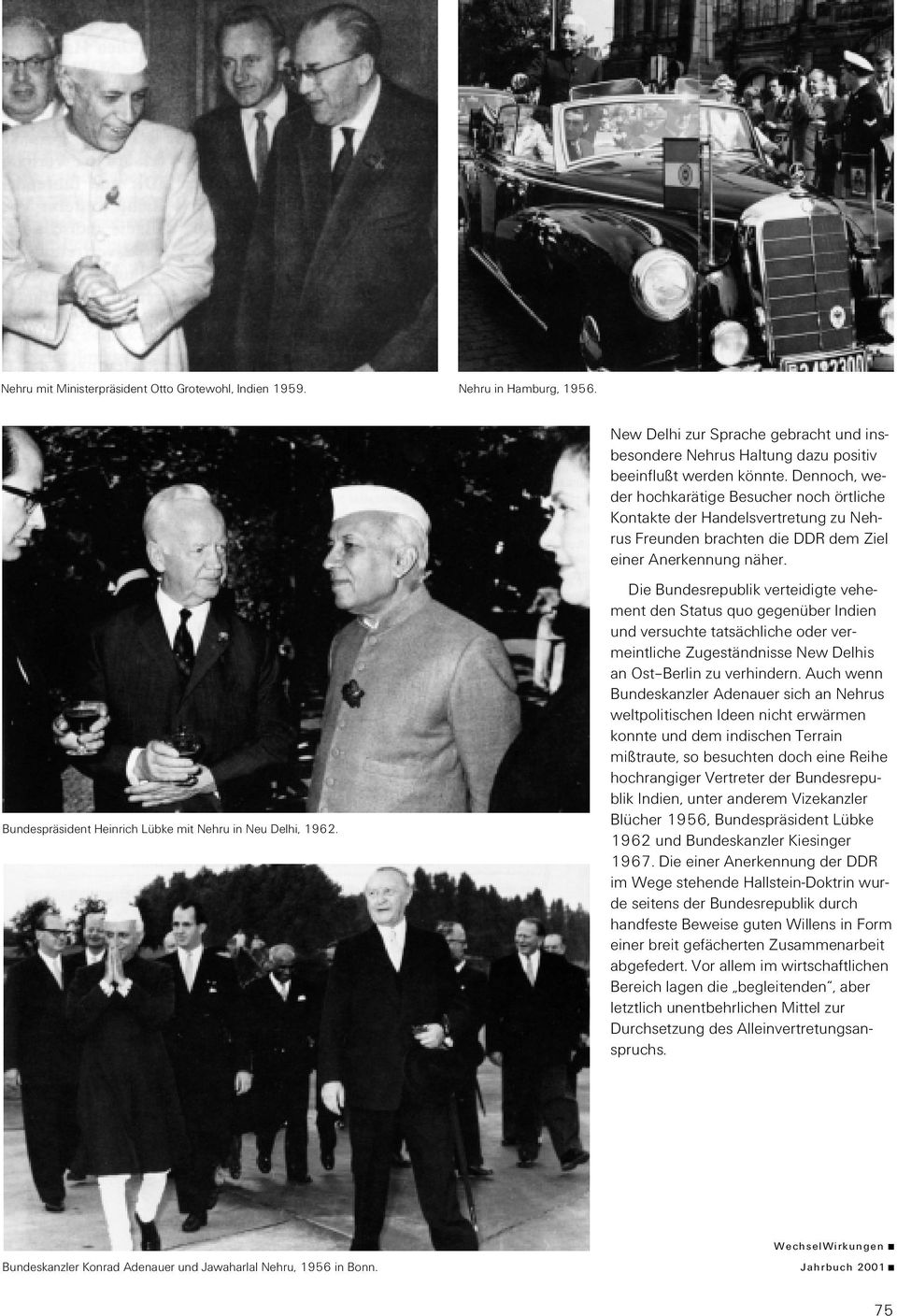Dennoch, weder hochkarätige Besucher noch örtliche Kontakte der Handelsvertretung zu Nehrus Freunden brachten die DDR dem Ziel einer Anerkennung näher.