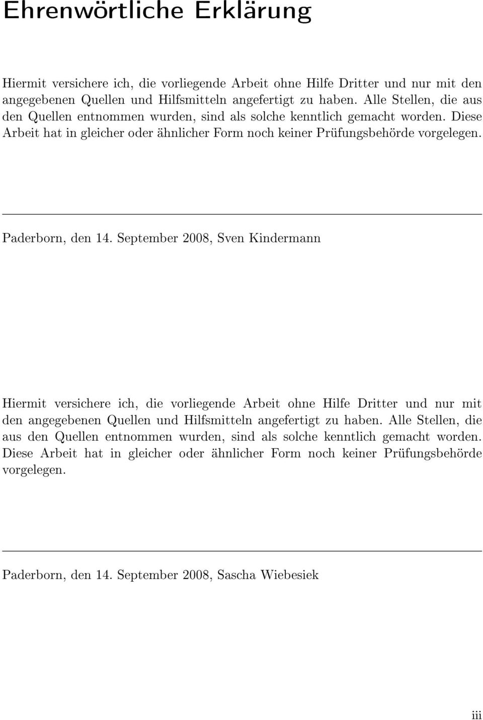 Paderborn, den 14. September 2008, Sven Kindermann Hiermit versichere ich, die vorliegende Arbeit ohne Hilfe Dritter und nur mit den angegebenen Quellen und Hilfsmitteln angefertigt zu haben.