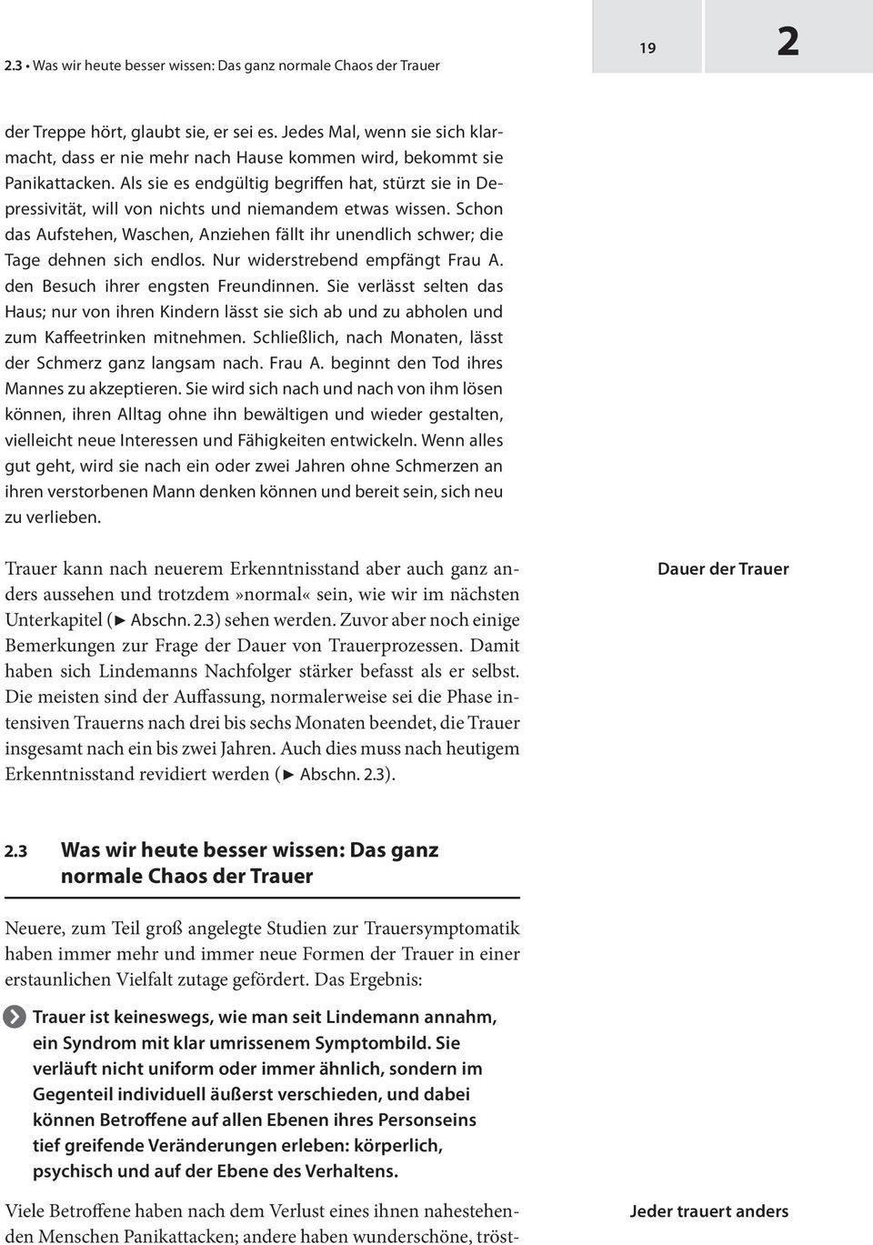 Als sie es endgültig begriffen hat, stürzt sie in Depressivität, will von nichts und niemandem etwas wissen.