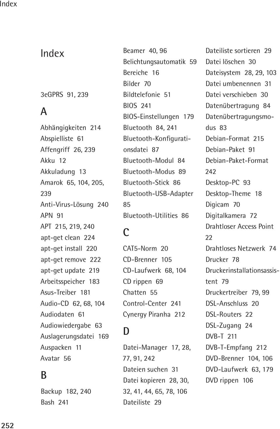 Backup 182, 240 Bash 241 Beamer 40, 96 Belichtungsautomatik 59 Bereiche 16 Bilder 70 Bildtelefonie 51 BIOS 241 BIOS-Einstellungen 179 Bluetooth 84, 241 Bluetooth-Konfigurationsdatei 87