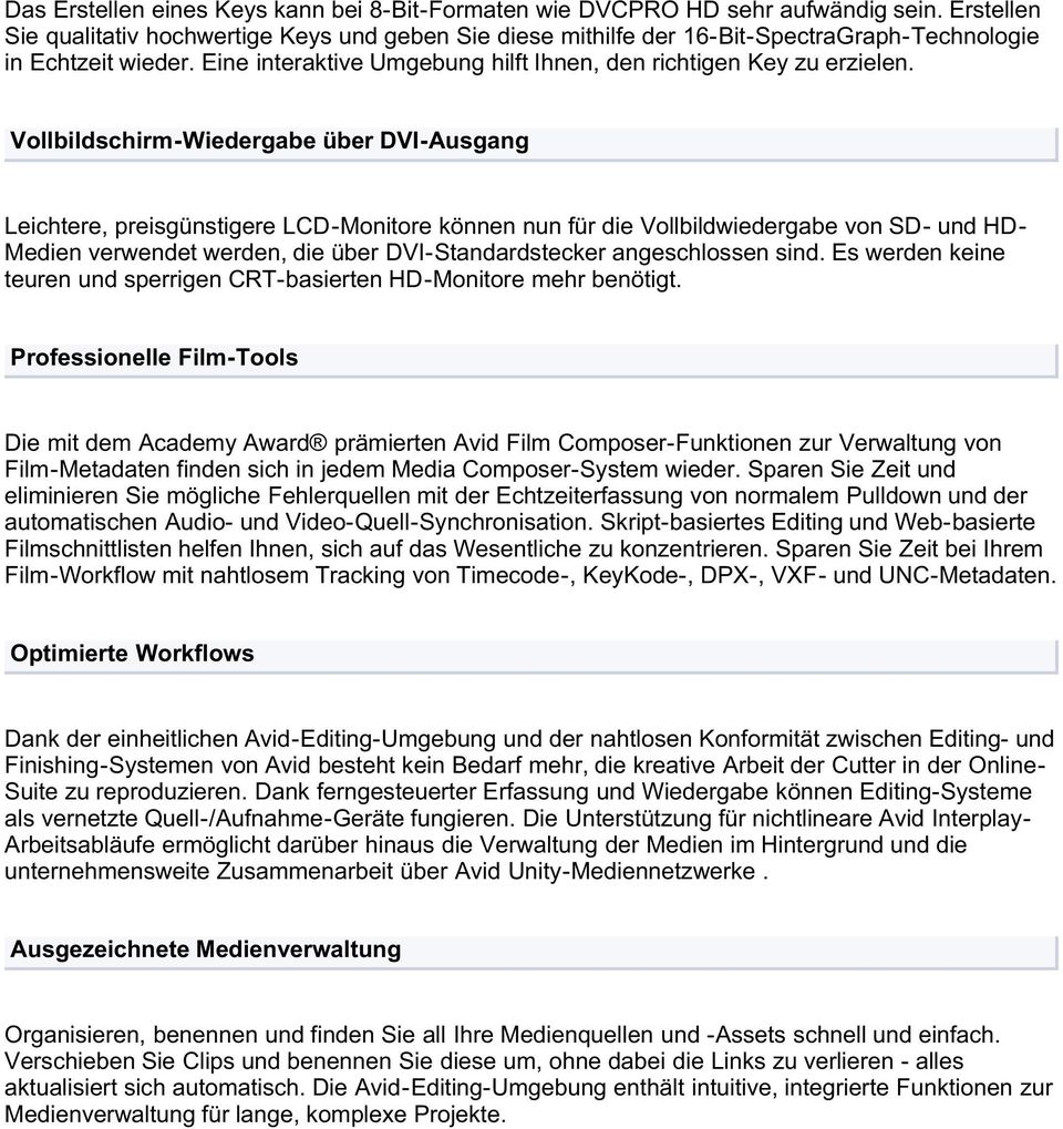 Vollbildschirm-Wiedergabe über DVI-Ausgang Leichtere, preisgünstigere LCD-Monitore können nun für die Vollbildwiedergabe von SD- und HD- Medien verwendet werden, die über DVI-Standardstecker