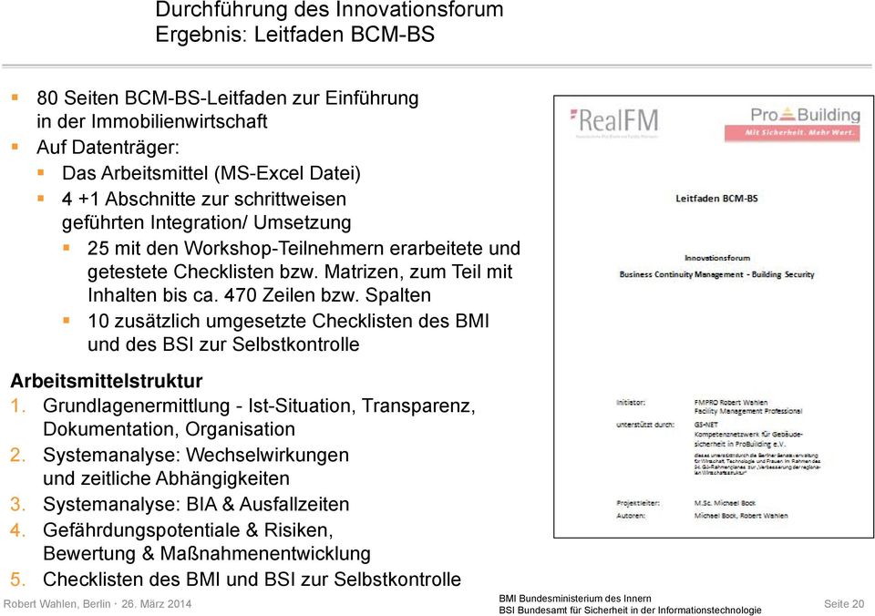 Spalten http://www.lech-bfd.de 10 zusätzlich umgesetzte Checklisten des BMI und des BSI zur Selbstkontrolle Arbeitsmittelstruktur 1.