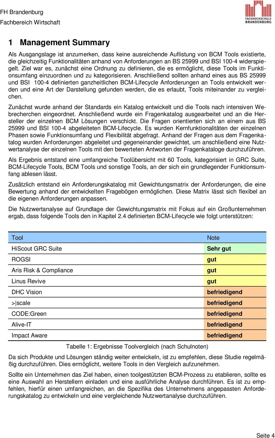 Anschließend sollten anhand eines aus BS 25999 und BSI 100-4 definierten ganzheitlichen BCM-Lifecycle Anforderungen an Tools entwickelt werden und eine Art der Darstellung gefunden werden, die es