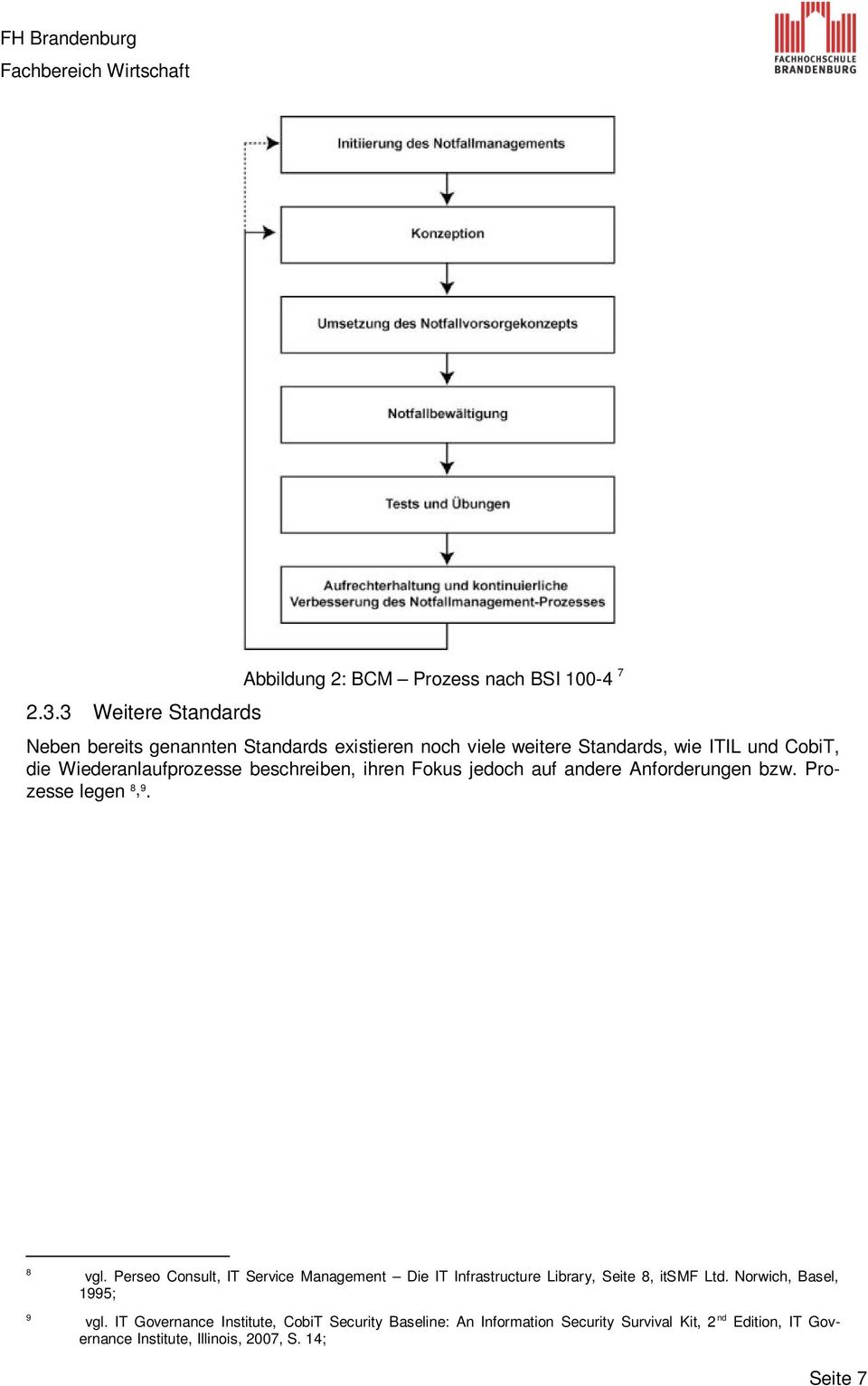 8 9 vgl. Perseo Consult, IT Service Management Die IT Infrastructure Library, Seite 8, itsmf Ltd. Norwich, Basel, 1995; vgl.