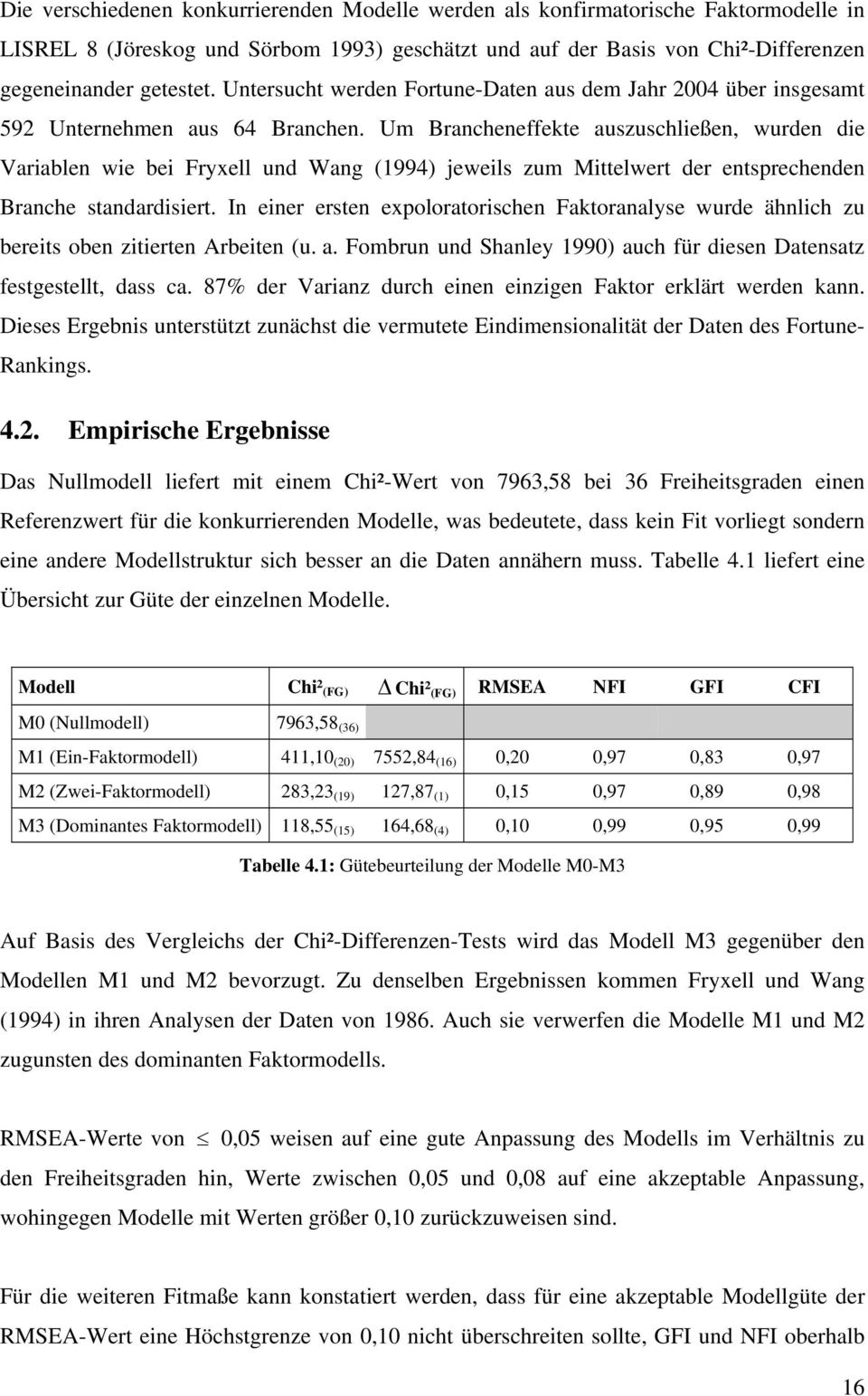 Um Brancheneffekte auszuschließen, wurden die Variablen wie bei Fryxell und Wang (1994) jeweils zum Mittelwert der entsprechenden Branche standardisiert.