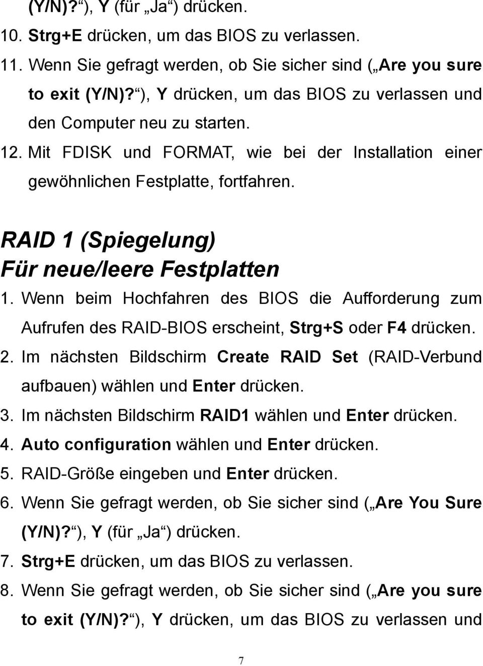 RAID 1 (Spiegelung) Für neue/leere Festplatten 1. Wenn beim Hochfahren des BIOS die Aufforderung zum Aufrufen des RAID-BIOS erscheint, Strg+S oder F4 drücken. 2.