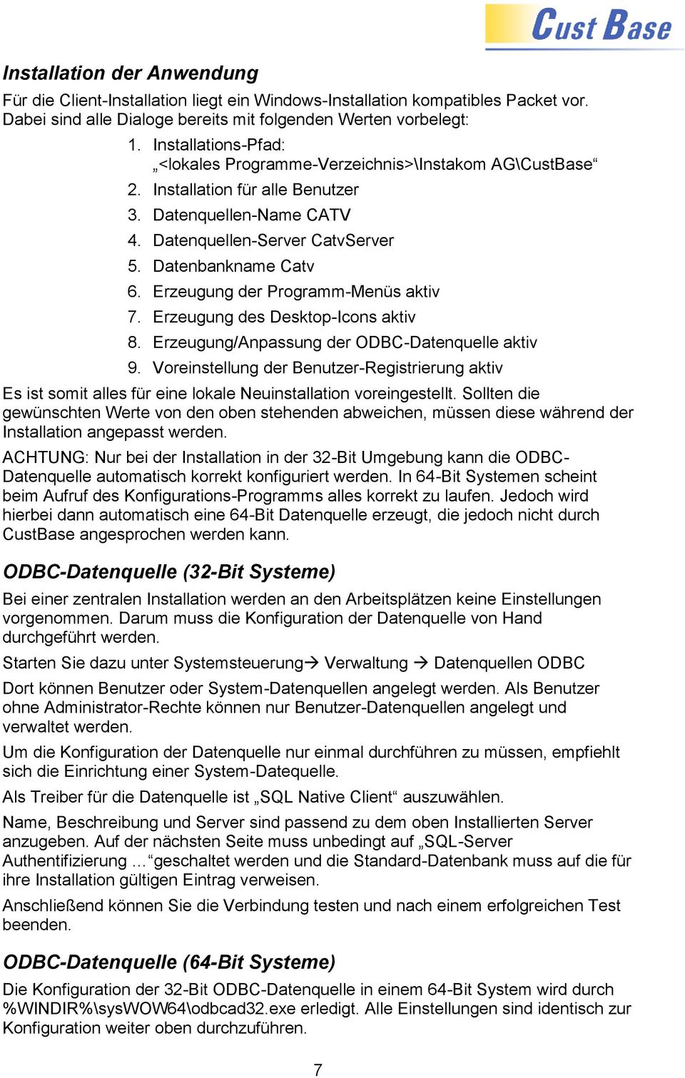 Erzeugung der Programm-Menüs aktiv 7. Erzeugung des Desktop-Icons aktiv 8. Erzeugung/Anpassung der ODBC-Datenquelle aktiv 9.