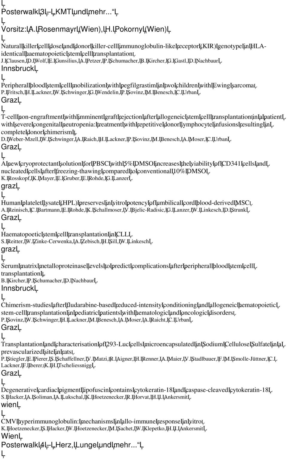 Petzer, P. Schumacher, B. Kircher, G. Gastl, D. Nachbaur Peripheral blood stem cell mobilization with pegfilgrastim in two children with Ewing sarcoma P. Fritsch, H. Lackner, W. Schwinger, G.