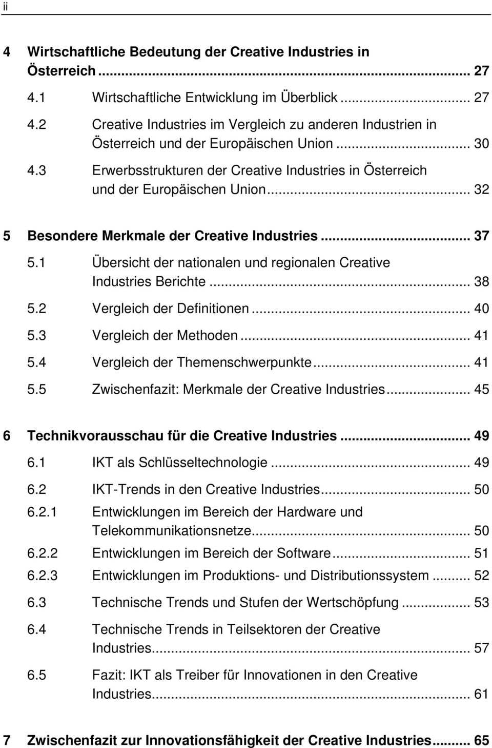 1 Übersicht der nationalen und regionalen Creative Industries Berichte... 38 5.2 Vergleich der Definitionen... 40 5.3 Vergleich der Methoden... 41 5.4 Vergleich der Themenschwerpunkte... 41 5.5 Zwischenfazit: Merkmale der Creative Industries.