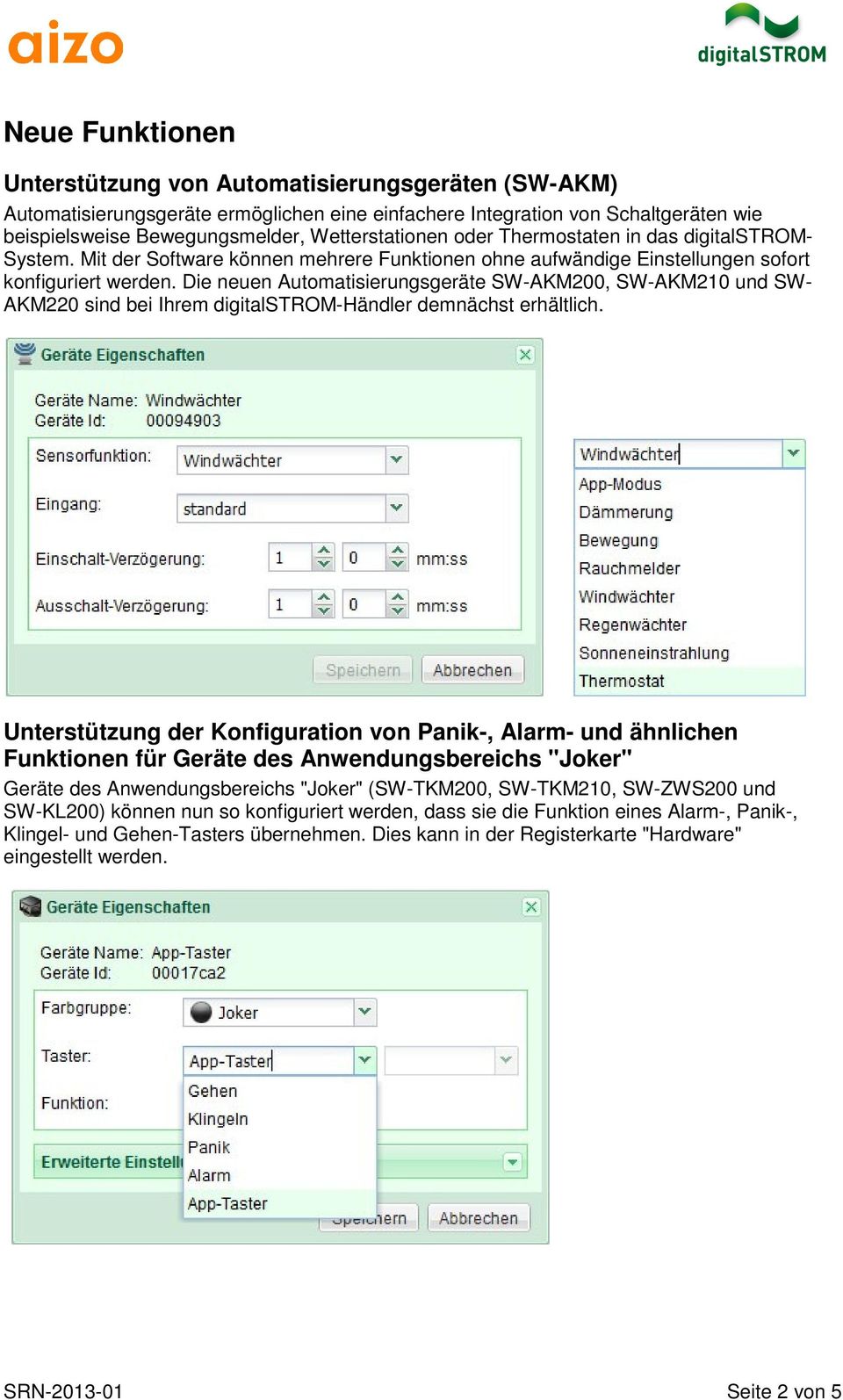 Die neuen Automatisierungsgeräte SW-AKM200, SW-AKM210 und SW- AKM220 sind bei Ihrem digitalstrom-händler demnächst erhältlich.