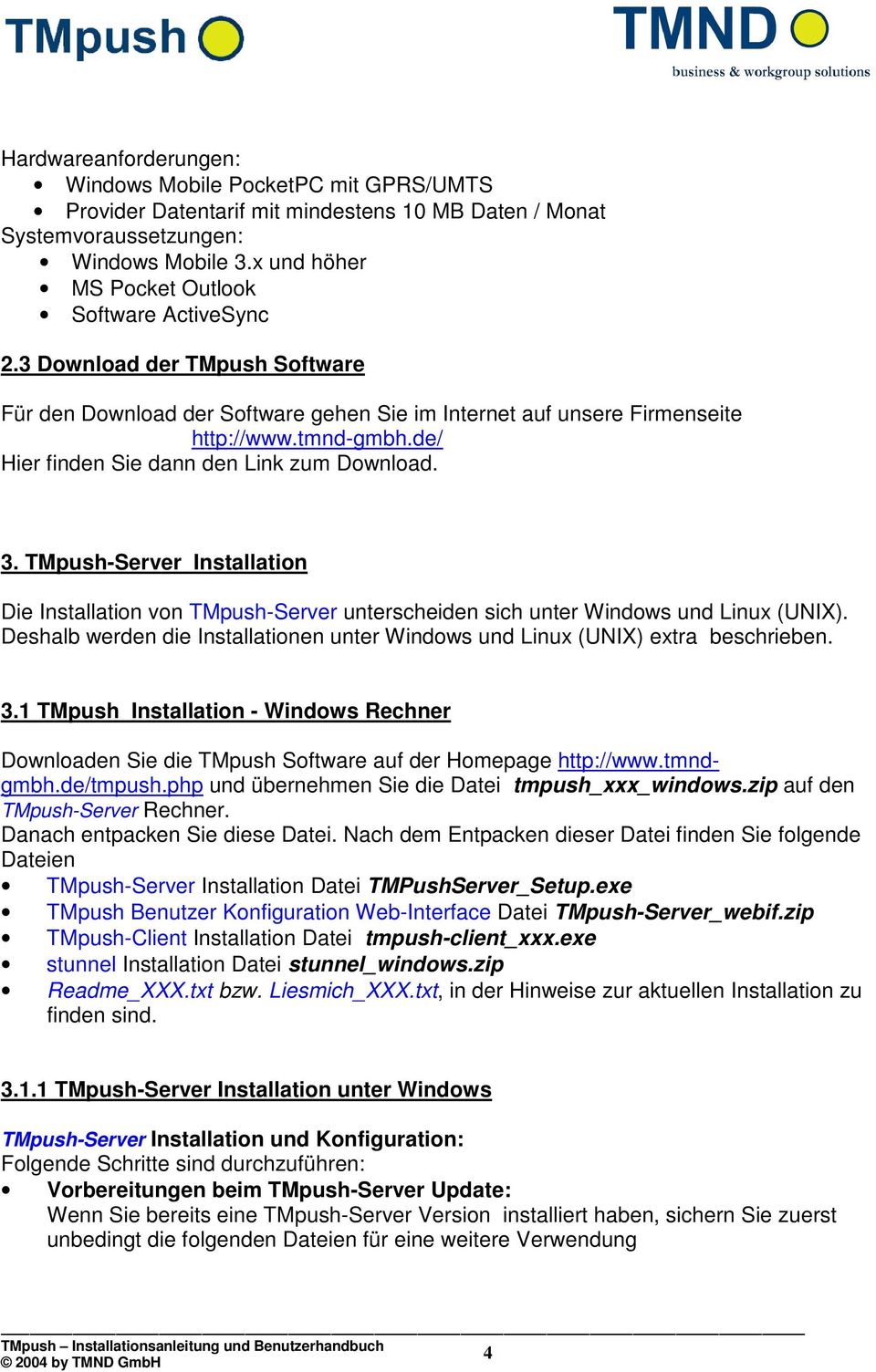 de/ Hier finden Sie dann den Link zum Download. 3. TMpush-Server Installation Die Installation von TMpush-Server unterscheiden sich unter Windows und Linux (UNIX).