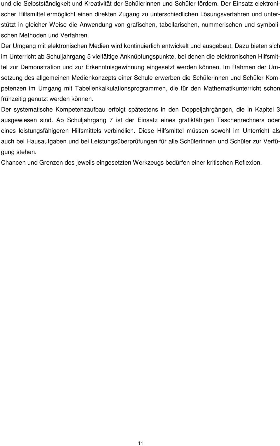 nummerischen und symbolischen Methoden und Verfahren. Der Umgang mit elektronischen Medien wird kontinuierlich entwickelt und ausgebaut.